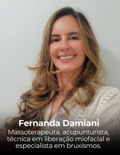 Fernanda Damiani - Massoterapeuta, acupunturista, técnica em liberação miofacial e especialista em bruxismos